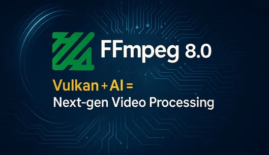 FFmpeg 8.0 เปิดตัวอย่างยิ่งใหญ่: ยกระดับการประมวลผลวิดีโอด้วย Vulkan และ AI